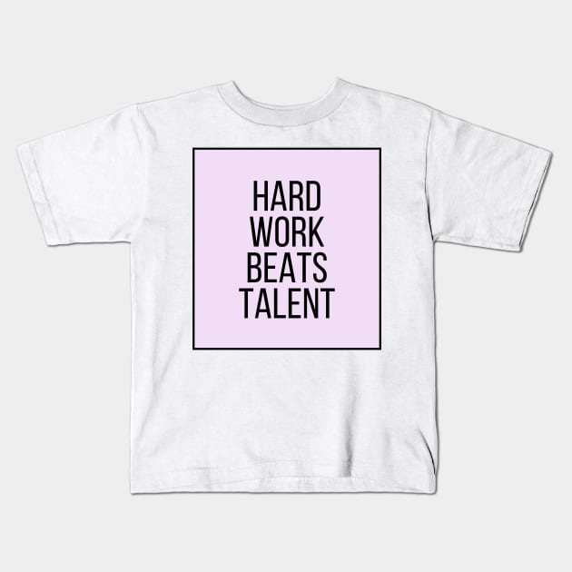 Hard Work Beats Talent - Motivational and Inspiring Work Quotes Kids T-Shirt by BloomingDiaries